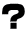 ?